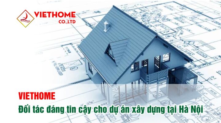 Nhà Việt - Đối tác đáng tin cậy cho các dự án xây dựng tại Hà Nội